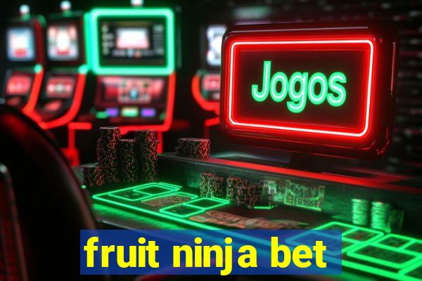 fruit ninja bet